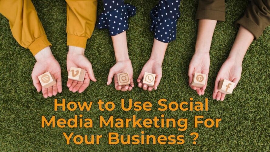 How to use social media marketing for your business
